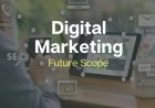 The Scope Of Digital Marketing
