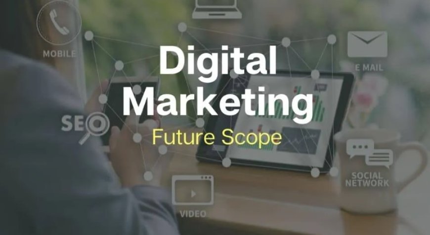 The Scope Of Digital Marketing