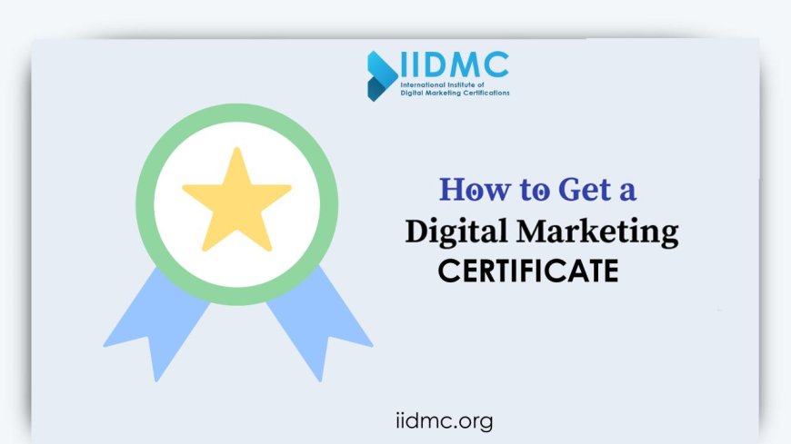 Why You Need a Digital Marketing Certificate