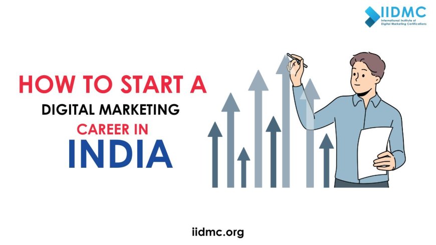 How to start a career in digital marketing in India