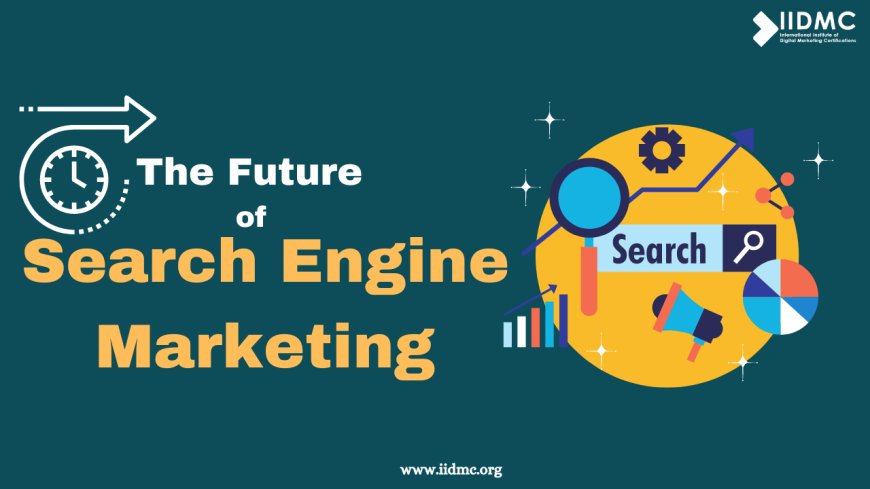 The Future of Search Engine Marketing