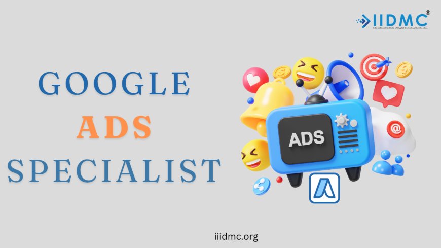 How to become a Google Ads Specialist