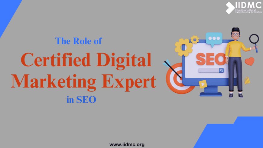 The Role of Certified Digital Marketing Expert in SEO