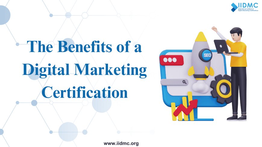 Boost Your Career: The Benefits of a Digital Marketing Certification