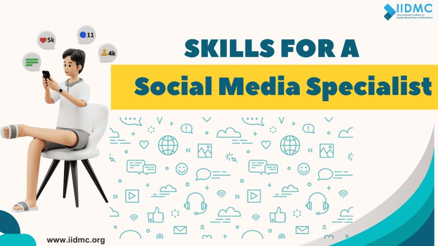 Essential Skills for a Certified Social Media Specialist