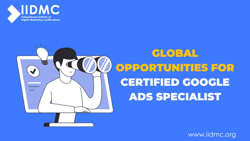 Global Opportunities for Certified Google Ads Specialist