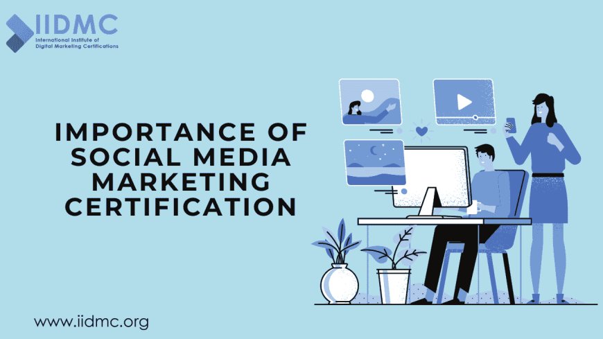 The Importance of Social Media Marketing Certification