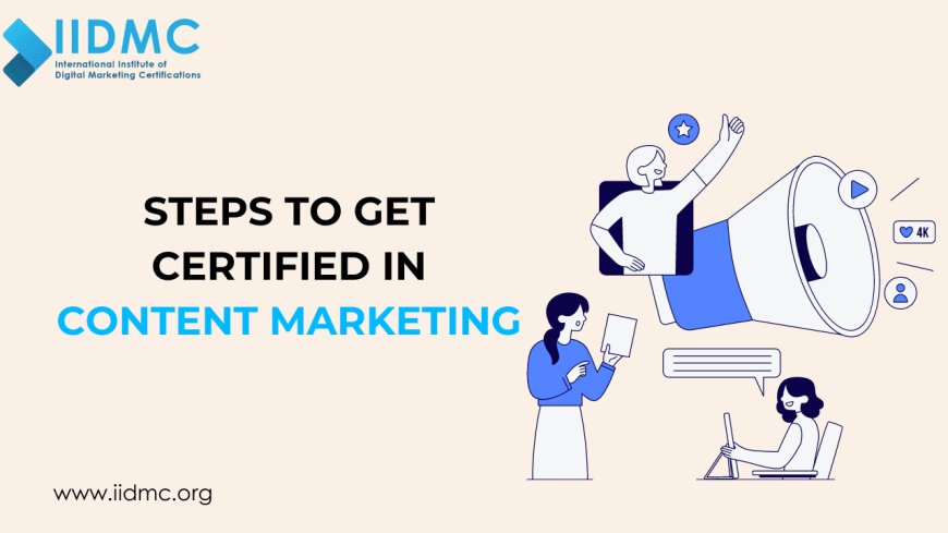 Steps to Get Certified in Content Marketing