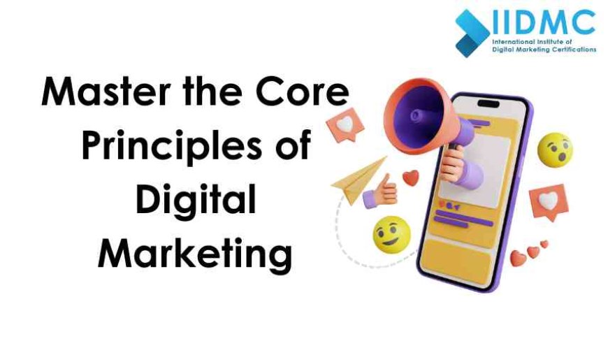 Master the Core Principles of Digital Marketing