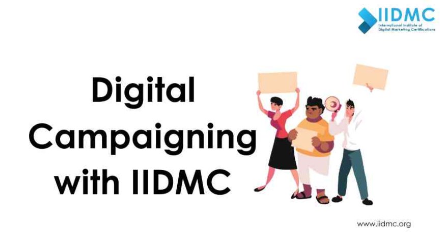 Improve Your Digital Campaigning with IIDMC