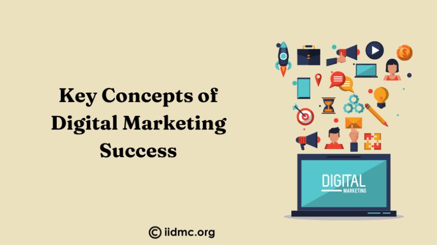 Key Concepts of Digital Marketing Success