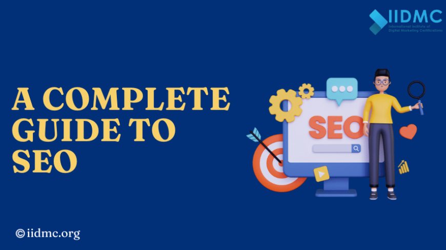 A Complete Guide to SEO (Search Engine Optimization)