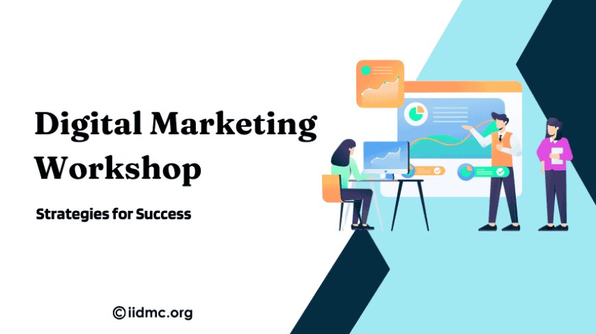 Digital Marketing Workshop: Strategies for Success