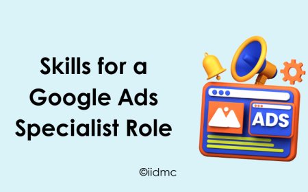 Skills for a Google Ads Specialist Role