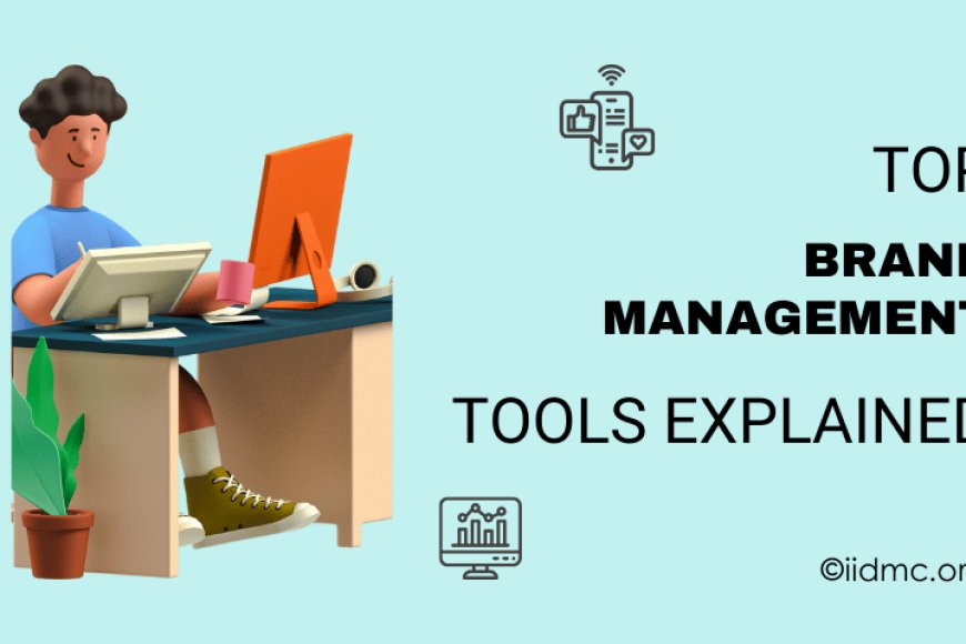 Top Brand Management Tools Explained - IIDMC