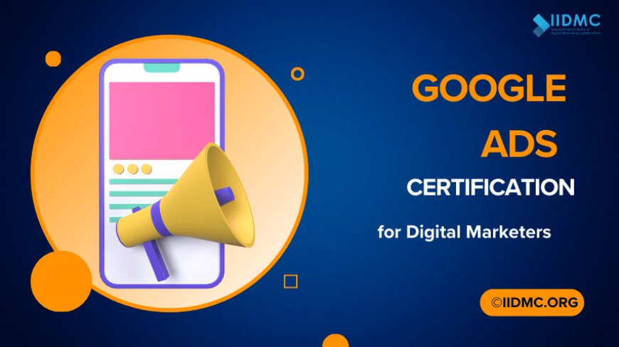 Google Ads Certification for Digital Marketers