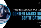 How to Choose the Right Content Marketing Certification
