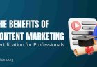 The Benefits of Content Marketing Certification for Professionals