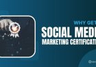 Why You Should Consider a Certification in Social Media Marketing