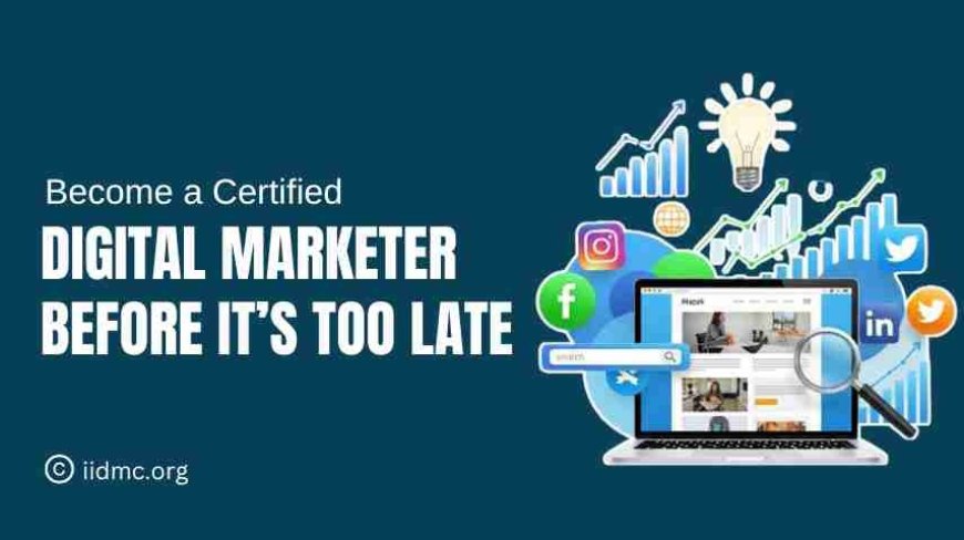 Become a Certified Digital Marketer Before It’s Too Late