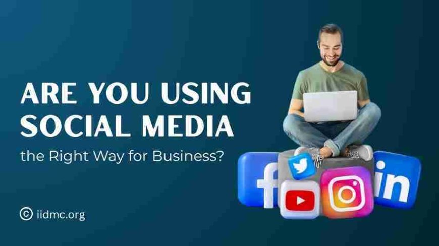 Are You Using Social Media the Right Way for Business